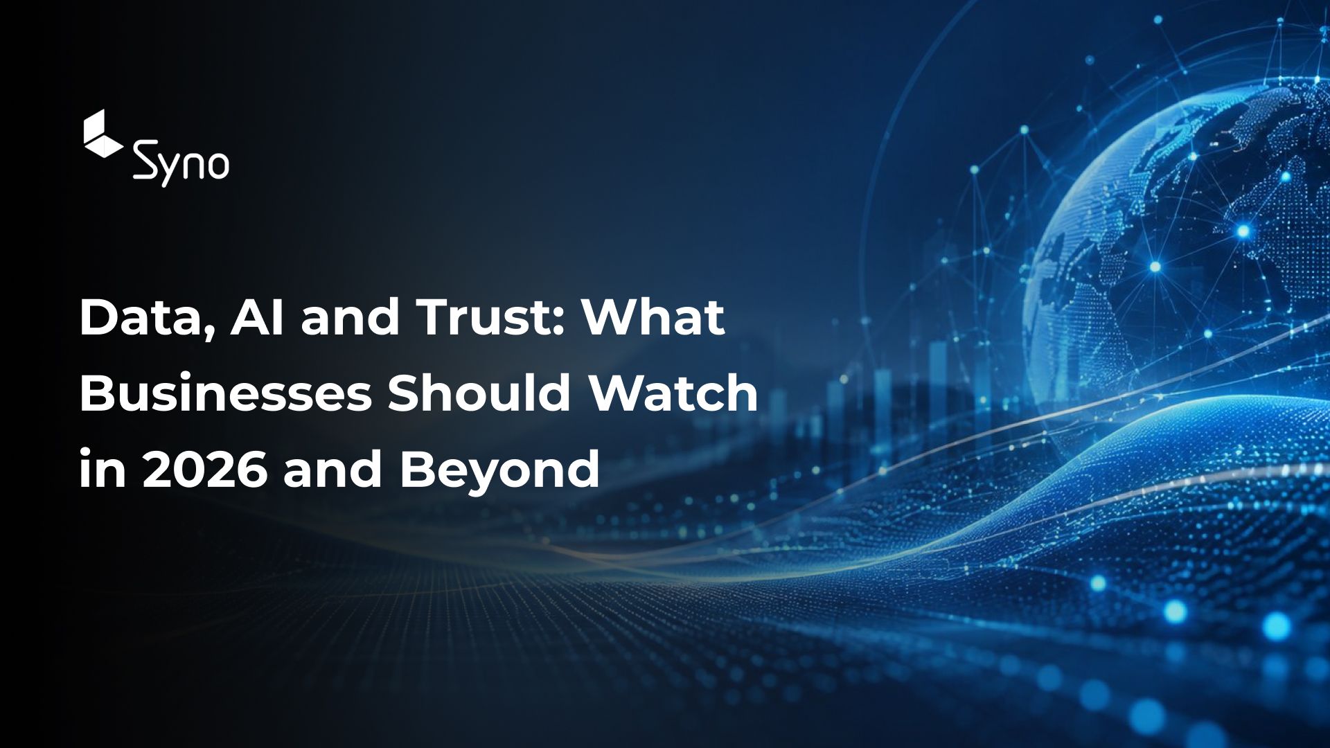 Data, AI and Trust: What Businesses Should Watch in 2026 and Beyond
